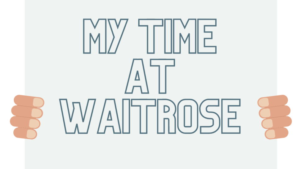 two hands holding up whiteboard that says My Time At Waitrose