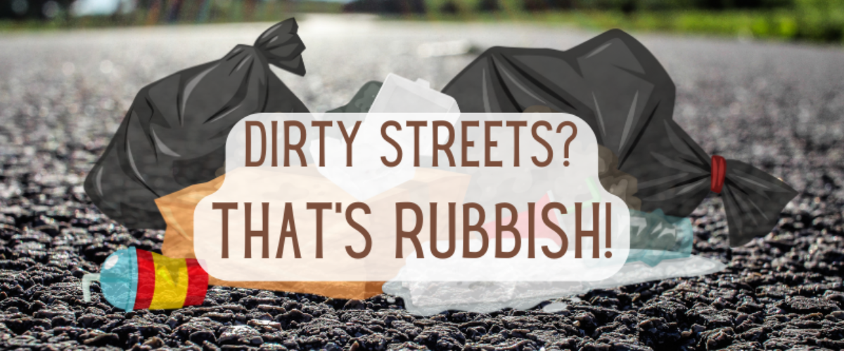 pavement with pile of rubbish. Text reads: 'Dirty Streets? That's Rubbish!'