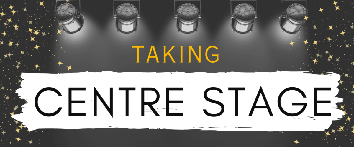'Taking Centre Stage' Blog post feature image