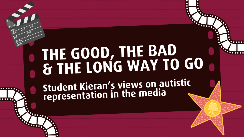 Graphic featuring a cinema ticket that reads "The good, the bad, and the long way to go: Student Kieran's views on autistic representation in the media". The ticket is surrounded by small illustrations of film rolls and a Hollywood star
