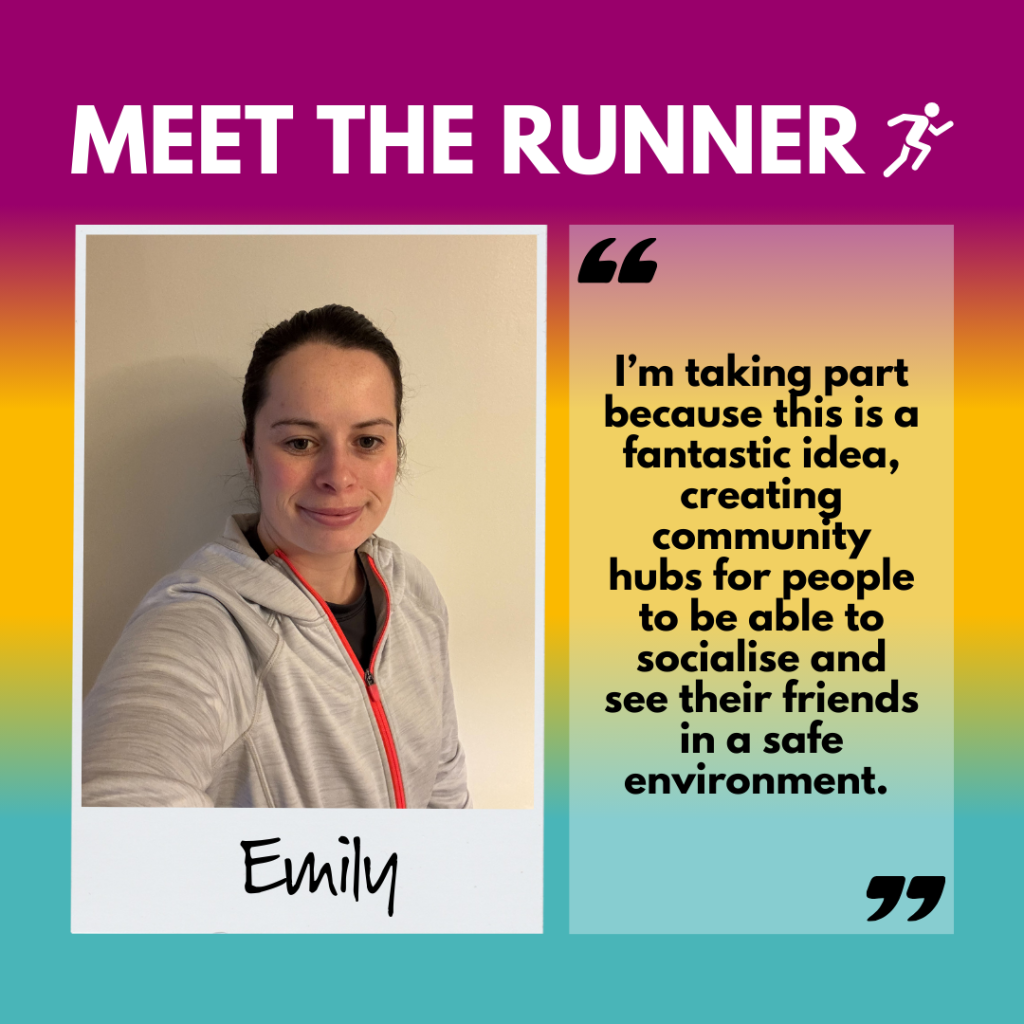 "Meet the runner" title at the top of the image. Underneath is a polaroid frame with a photo of Emily in her running gear, with her name written underneath. Next to the photo is a quote from Emily, reading: "I'm taking part because this is a fantastic idea, creating community hubs for people to be able to socialise and see their friends in a safe environment"