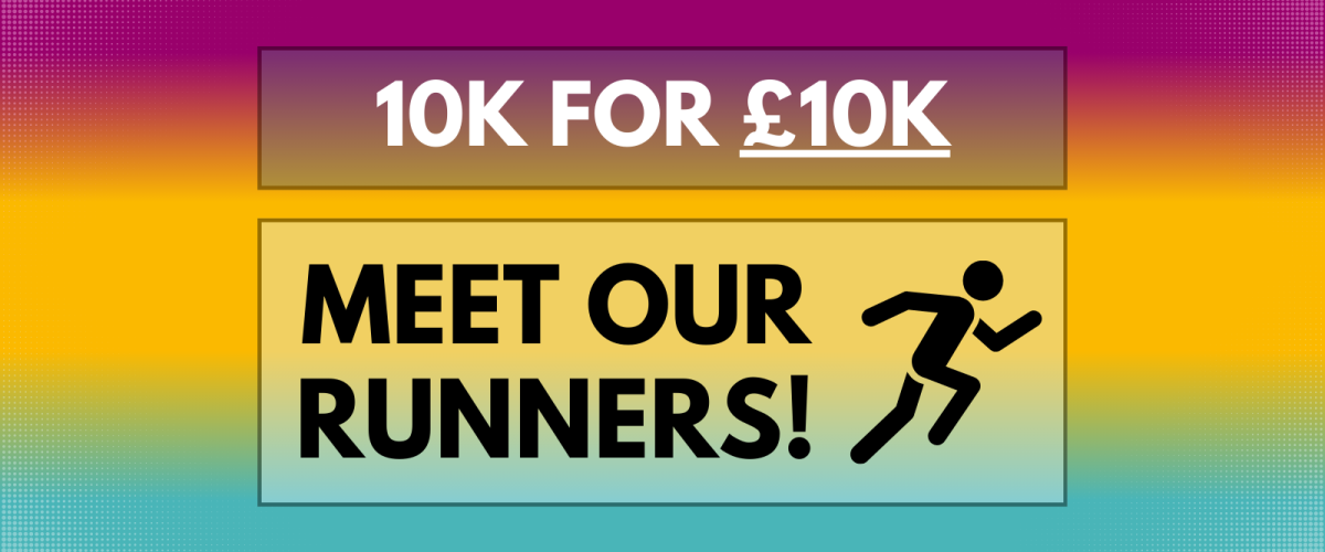 Large text reading "10K for £10K" and "Meet our runners" underneath, next to a simple graphic of a running stick figure. a gradient background going from magenta to yellow to blue.