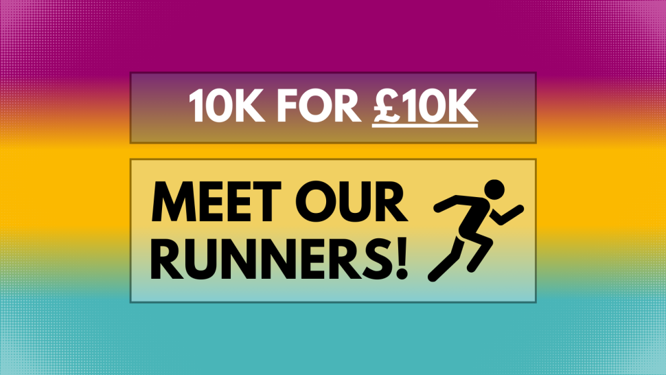 Large text reading "10K for £10K" and "Meet our runners" underneath, next to a simple graphic of a running stick figure. a gradient background going from magenta to yellow to blue.