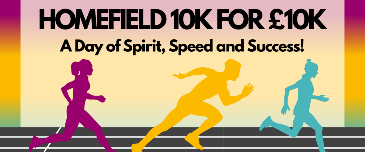 vibrant graphic banner titled "Homefield 10K for £10K" with the subtitle "A day of spirit, speed and success". Underneath the text are 3 illustrations of people running across a race track