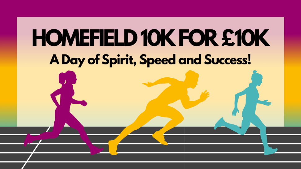vibrant graphic banner titled "Homefield 10K for £10K" with the subtitle "A day of spirit, speed and success". Underneath the text are 3 illustrations of people running across a race track