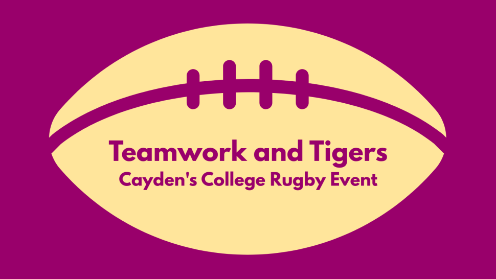 A graphic banner depicting a rugby ball with the title "Teamwork and Tigers: Cayden's College Rugby Event" written on it